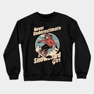 Never Underestimate A Snowboard Girl, Snowboarding Crewneck Sweatshirt